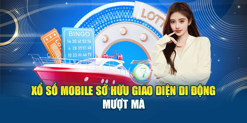 Xổ số mobile sở hữu giao diện di động mượt mà